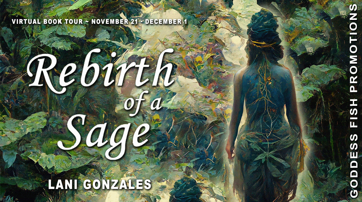 Rebirth of a Sage by Lani Gonzales, a Spirituality/Self Help/Memoir | Excerpt ~Guest Post ~ $20 Giveaway 