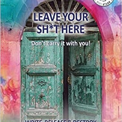 Leave Your Sh*T Here: Write, Release and Destroy by Jackie Wallace & Elizabeth Reed | Spotlight