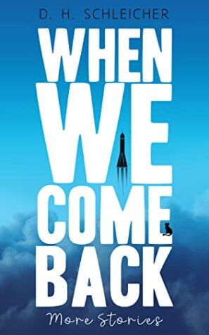 When We Come Back: More Stories by D.H. Schleicher | Book Review ~ 2 Hour Reads #ShortStories