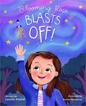 Blooming Rose Blasts Off by Lauren Piland | Children’s Book Review ~ Guest Post from Author | 5-Stars