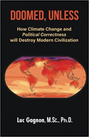 Doomed Unless: How Climate Change and Political Correctness will Destroy Modern Civilization by Luc Gagnon