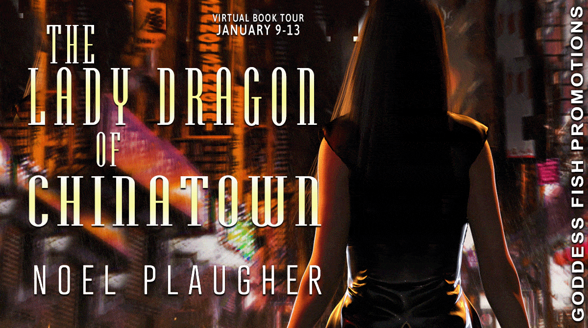 The Lady Dragon of Chinatown by Noel Plaugher | Spotlight ~ Excerpt ~ Guest Post from the Author ~Win a $25 Gift Card