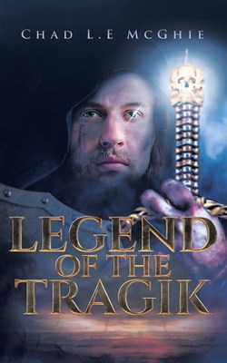 Legend of the Tragik by Chad L.E McGhie | Meet the Author ~ Excerpt ~$15 Gift Card | #Action #Fantasy