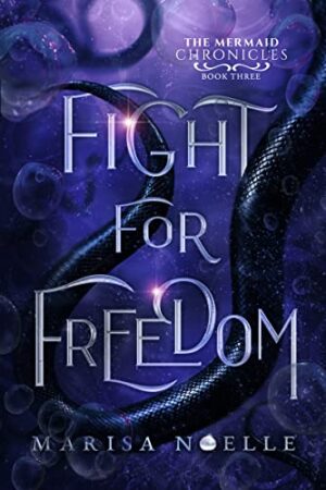 Cover Reveal: Fight For Freedom (The Mermaid Chronicles #3) by Marisa Noelle | #RomanticFantasy #TWR