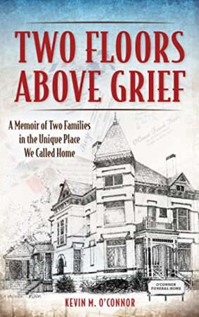 Two Floors Above Grief: A Memoir of Two Families in the Unique Place We Called Home by Kevin M. O’Connor | 1 Signed Copy Available 