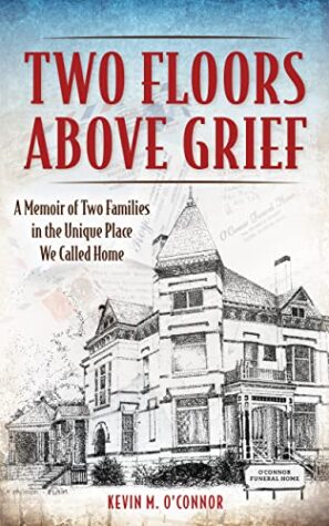 Two Floors Above Grief: A Memoir of Two Families in the Unique Place We Called Home by Kevin M. O’Connor | 1 Signed Copy Available 
