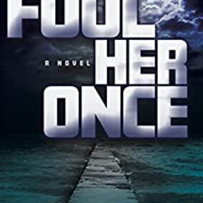 Fool Her Once by Joanna Elm | Book Review ~ Thriller ~ Literary Fiction ~ 4.5 Stars