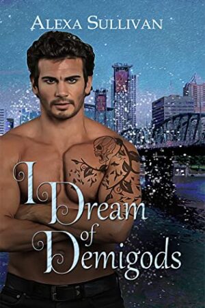 I Dream of Demigods (The Law of Love Book 1) by Alexa Sullivan | Spotlight ~ Giveaway | #ParanormalRomance
