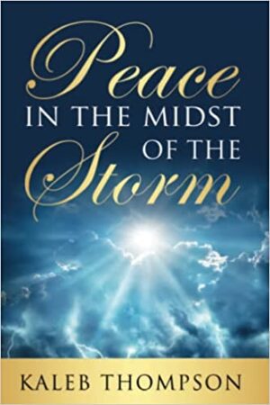 Peace in the Midst of the Storm by Kaleb Thompson | Nonfiction ~ Positivity