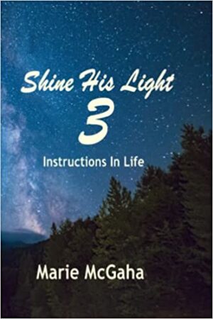 Shine His Light 3, Instructions in Life by Marie McGaha, a Christian Devotional | Guest Post ~ Spotlight ~ Giveaway