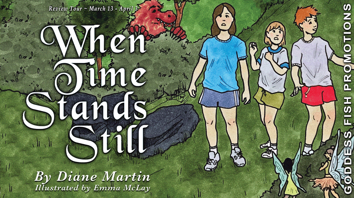 When Time Stands Still by Diane Martin | Children's Fantasy/Mystery Book Review ~ Excerpt ~ $10 Gift Card