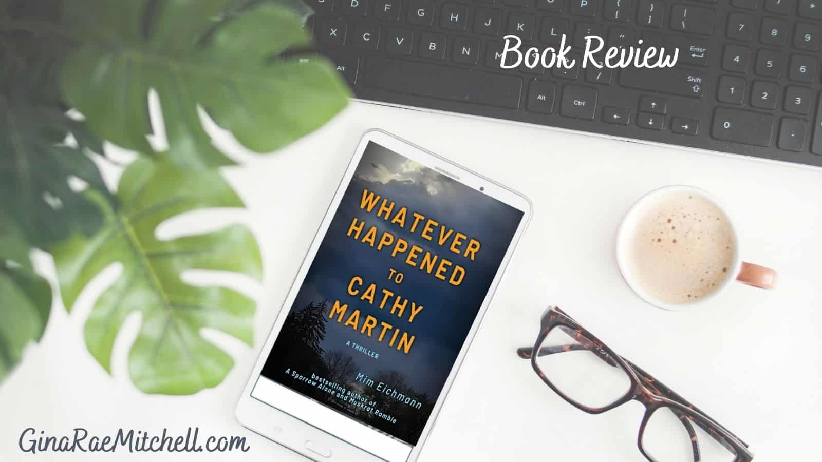 What Ever Happened to Cathy Martin by Mim Eichmann | Review | 5-Star #MurderMystery #HistoricalFiction #Thriller