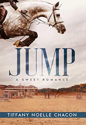 Jump by Tiffany Noelle Chacon (Jump #1) | Book Review ~ Young Adult ~ Equestrian ~ Sweet, Clean Romance