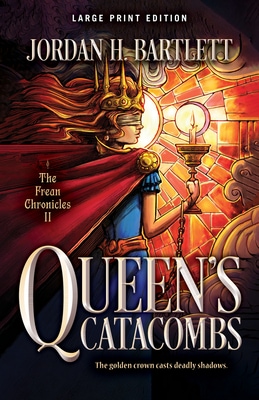 Queen’s Catacombs (The Frean Chronicles #2) by Jordan H. Bartlett | Special Book Series Spotlight including Contest of Queens, Book #1 ~ Author Interview ~ Book Trailer