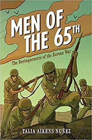 Review of Men of the 65th: The Borinqueneers of the Korean War by Talia Aikens-Nunez | #YoungAdult #NonFiction #PuertoRican #Borinqueneers