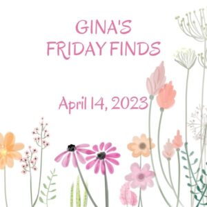 Gina's Friday Finds April dated 2023 (600 × 900 px)