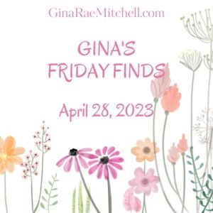 Gina's Friday Finds April dated 4-28 2023 Square
