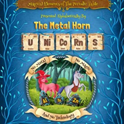 Magical Elements of the Periodic Table Presented Alphabetically By The Metal Horn Unicorns by Sybrina Durant | 5-Star Book Review ~ Author Guest Post ~