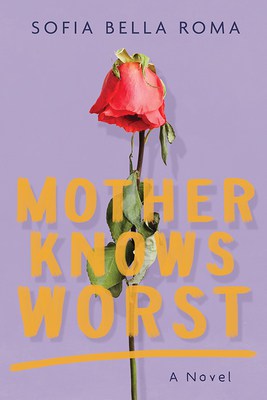 Guest Post from Sofia Bella Roma, Author of Mother Knows Worst. Book Review ~ 1 Signed Copy Available
