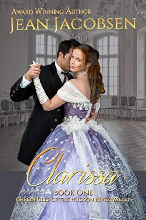 Clarissa: A Clean & Wholesome American Historical Romance by Jean Jacobsen (Chronicles of the Hudson River Valley #1) – An Intriguing Tale