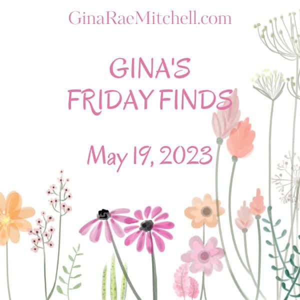 Gina's Friday Finds Spring dated 5-19-2023 Square