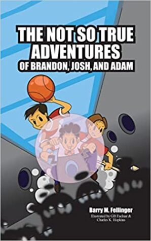 The Not So True Adventures of Brandon, Josh, and Adam by Barry Fellinger, a 296-page Children’s Fiction, available now from Tellwell. The Not So True Adventures