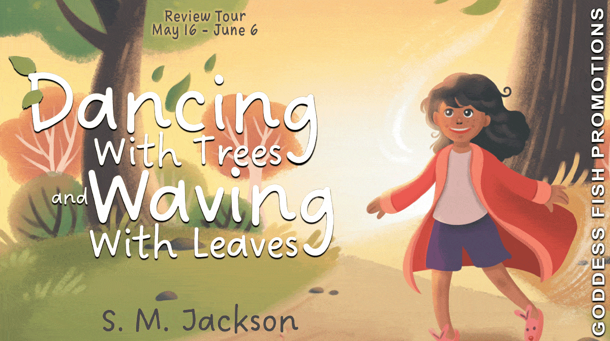 Dancing with Trees and Waving with Leaves by S.M. Jackson | 4.5 Star Children's Book Review