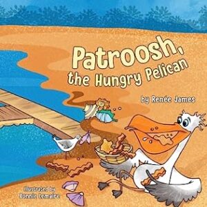 Patroosh, The Hungry Pelican by Renee James ( A delightful Patroosh the Pelican Tale) | 5-Star Children’s Book Review ~ Author Guest Post ~ Giveaway | @GoddessFish #PickyEaters #MarineLife