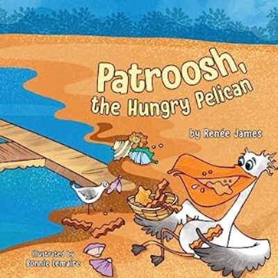Patroosh, The Hungry Pelican by Renee James ( A delightful Patroosh the Pelican Tale) | 5-Star Children's Book Review ~ Author Guest Post ~ Giveaway | @GoddessFish #PickyEaters #MarineLife