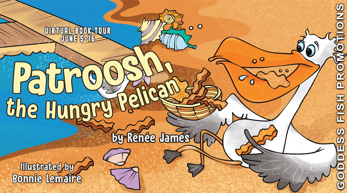 Patroosh, The Hungry Pelican by Renee James ( A delightful Patroosh the Pelican Tale) | 5-Star Children's Book Review ~ Author Guest Post ~ Giveaway | @GoddessFish #PickyEaters #MarineLife