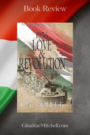 1956 Love & Revolution by J.A. Boulet | Excerpt ~ Giveaway | #HistoricalFiction #HungarianRevolution 