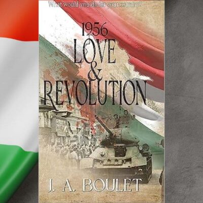 1956 Love & Revolution by J.A. Boulet | Excerpt ~ Giveaway | #HistoricalFiction #HungarianRevolution 