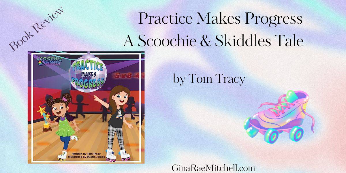 Practice Makes Progress - An LGBT Family Friendly Kids Book about Building Self Confidence through Roller Skating (Scoochie & Skiddles #2) by Tom Tracy | Book Review ~ Enter to Win a Signed Copy!
