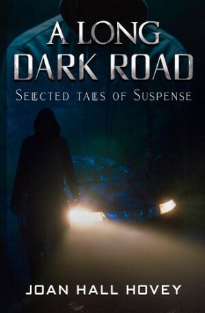 A Long Dark Road: Selected Tales of Suspense by Joan Hall Hovey | Spotlight ~ Excerpt ~ $10 Gift Card