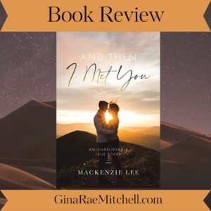 And Then I Met You by Mackenzie Lee | Book Review ~ Excerpt ~ $10 Gift Card | @GoddessFish #Memoir #Romance