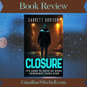 Closure (A Riveting #PsychologicalThriller) from #RevengeFiction Author, Garrett Addison | 5-Star Book Review