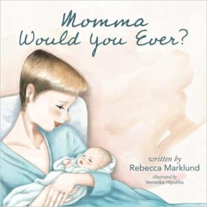 Momma Would You Ever by Rebecca Marklund | Book Review ~ Picture Excerpt ~ $10 Gift Card | #ChildrensBook #Family @GoddessFish