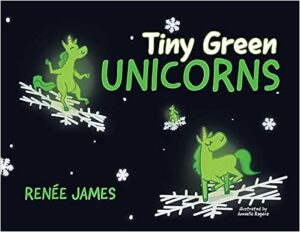 Tiny Green Unicorns by Renée James | Children’s Book Review ~ Author Guest Post ~ $15 Gift Card | @GoddessFish @reneejamesbooks