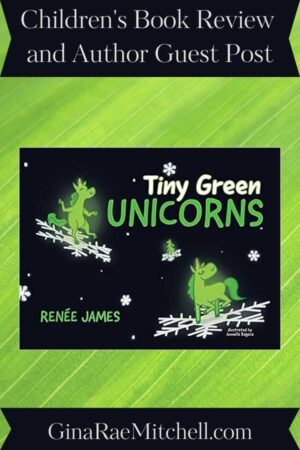 Tiny Green Unicorns by Renée James | Children’s Book Review ~ Author Guest Post ~ $15 Gift Card | @GoddessFish @reneejamesbooks