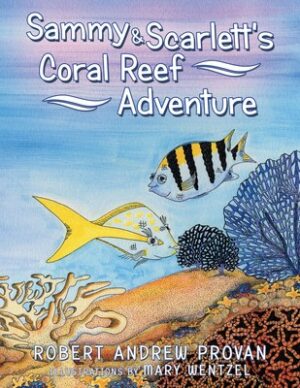 Sammy & Scarlett’s Coral Reef Adventure by Robert Andrew Provan | Book Review ~ Author Guest Post ~ (1) Signed Copy Available | #ChildrensBook #Ecology @iReadBookTours
