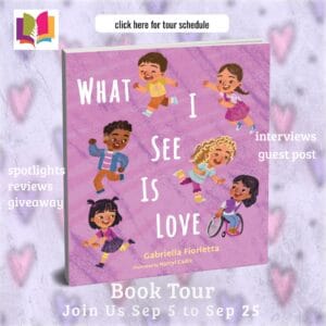 What I See is Love by Gabriella Fiorletta | Book Review ~ 1 Signed Copy Available ~ Author Guest Post | #ChildrensBook 