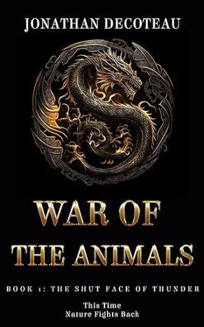 War of the Animals (Book 1): The Shut Face Of Thunder by Jonathan Decoteau | Spotlight ~ Excerpt ~ Gift Card | #Fantasy #SciFi 