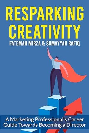 Resparking Creativity: A Marketing Professional’s Career Guide Towards Becoming a Director by Fatemah Mirza and Sumayyah Rafiq Haider | #BookReview #NonFiction #CareerGuide $10 Gift Card @GoddessFish