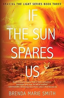 If the Sun Spares Us (Braving the Light, Book 3) by Brenda Marie Smith | Blurb Blitz ~ Excerpt ~ Gift Card | #PostApocalyptic #Thriller @GoddessFish @bsmithnovelist