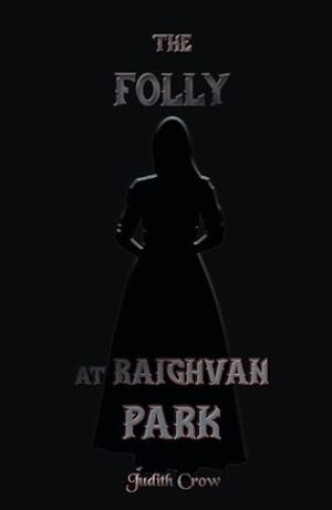 The Folly at Raighvan Park by Judith Crow ~ A Chilling #GothicHorror Novella| £10 Crowvus Voucher | #SpookyReads #HalloweenBooks @GoddessFish 