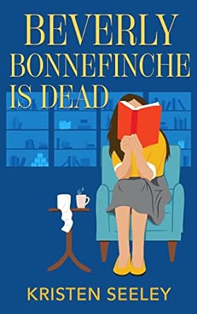 Beverly Bonnefinche is Dead by Kristen Seeley | Spotlight ~ 2 Book Giveaway | #WomensFiction #BookClubFiction    @iReadBookTours @MarieStillWrites