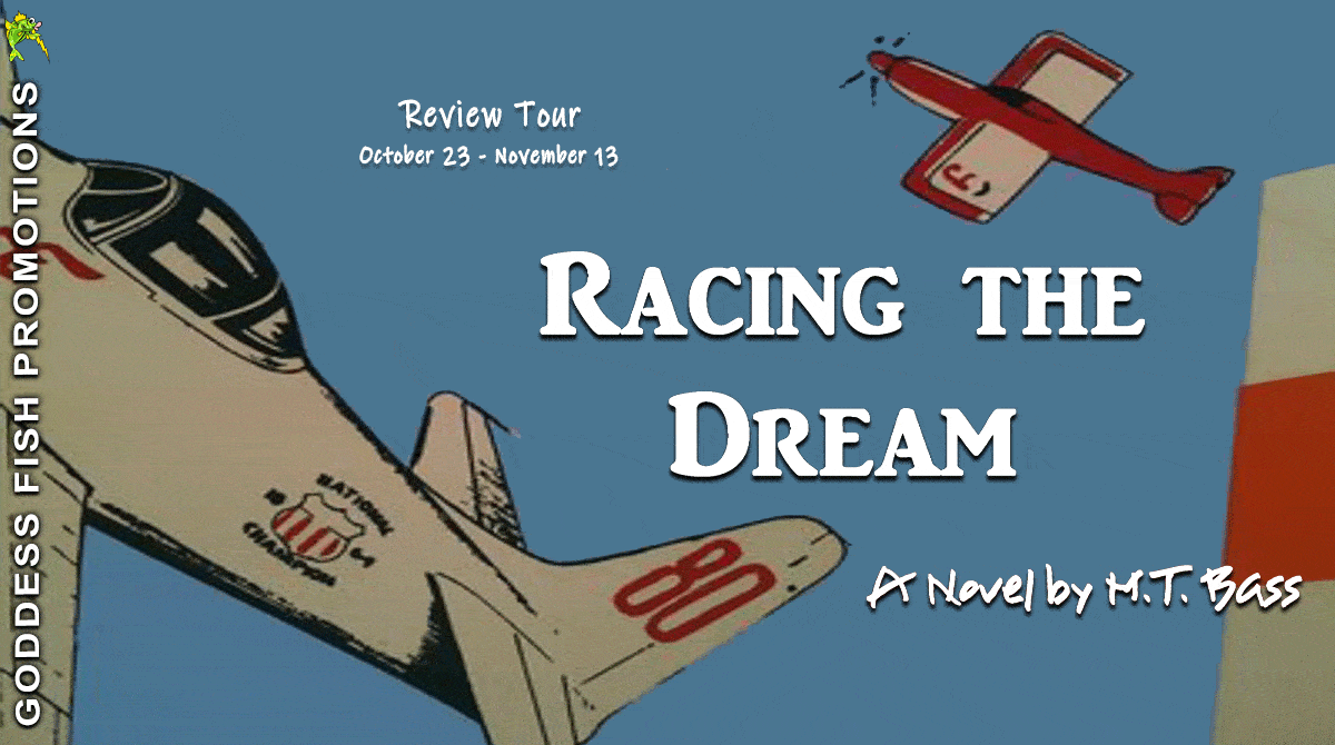 Racing the Dream: Fly Low…Fly Fast…and Turn Left… (White Hawk Aviation Adventure Series Book 3) by M.T. Bass | Book Review ~ Gift Card Available ~ Excerpt | #Fiction #Adventure @GoddessFish @Owlworks