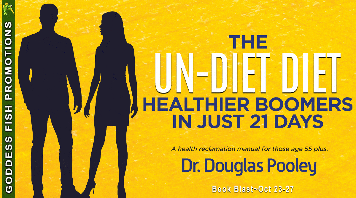 The Un-Diet Diet ... Healthier Boomers in 21 Days: A Health Reclamation Manual for Those Age 55 Plus by Dr. Douglas Pooley | Spotlight ~ Excerpt ~ Giveaway | #NonFiction #Health #Diet #HealthySeniors