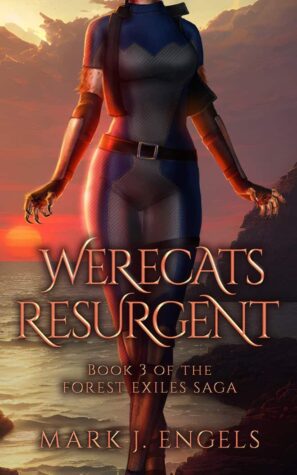 Werecats Resurgent (The Forest Exiles Saga, #3) by Mark J. Engels | Book Review | @mj_engels #IndieAuthor #TheForestExilesSaga #FantasyFiction
