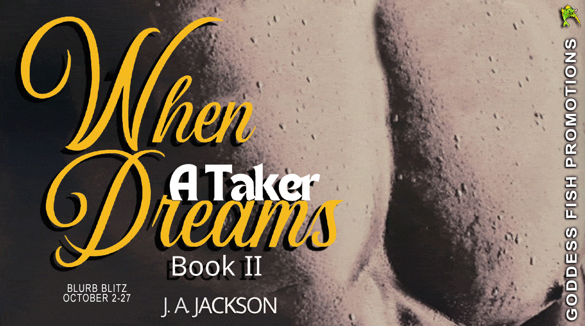 When a Taker Dreams - Book II by J.A. Jackson (When Steele Woos Ruby) | Spotlight ~ Excerpt ~ Author Bio ~ Giveaway ( 6 Winners) | #Romance @GoddessFish @JerreeceJackson @jerreece4559